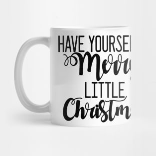 "Have yourself a Merry little Christmas" Mug